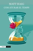 com aturar el temps-matt haig-9788417016555 com aturar el temps-matt haig-9788417016555
