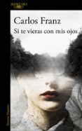 si te vieras con mis ojos-carlos franz-9788420413655 si te vieras con mis ojos-carlos franz-9788420413655