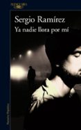 ya nadie llora por mí-sergio ramirez-9788420427355 ya nadie llora por mí-sergio ramirez-9788420427355