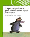 el topo que queria saber quien se habia hecho aquello en su cabez a-werner holzwarth-wolf erlbuch-9788420443355 el topo que queria saber quien se habia hecho aquello en su cabez a-werner holzwarth-wolf erlbuch-9788420443355