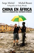 china en africa: pekin a la conquista del continente africano-serge michel-michel beuret-9788420682655 china en africa: pekin a la conquista del continente africano-serge michel-michel beuret-9788420682655