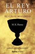 el rey arturo: el caliz maldito-m. k. hume-9788420698755 el rey arturo: el caliz maldito-m. k. hume-9788420698755