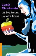 la eva futura: como seremos las mujeres en el siglo xxi y en que mundo nos tocara vivir; la letra futura: el dedo en la llaga, cuestiones sobre arte, literatura, creacion y critica-lucia etxebarria-9788423338955 la eva futura: como seremos las mujeres en el siglo xxi y en que mundo nos tocara vivir; la letra futura: el dedo en la llaga, cuestiones sobre arte, literatura, creacion y critica-lucia etxebarria-9788423338955