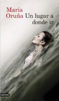 un lugar a donde ir-maria oruña-9788423351855 un lugar a donde ir-maria oruña-9788423351855
