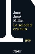 la soledad era esto (75 aniversario premio nadal)-juan jose millas-9788423354955 la soledad era esto (75 aniversario premio nadal)-juan jose millas-9788423354955