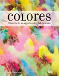 colores. historia de su significado y fabricacion-anne varichon-9788425231155 colores. historia de su significado y fabricacion-anne varichon-9788425231155