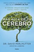 mas alla de tu cerebro: el metodo integral para sanar en mente, cuerpo y espiritu-david perlmutter-9788425355455 mas alla de tu cerebro: el metodo integral para sanar en mente, cuerpo y espiritu-david perlmutter-9788425355455