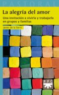 la alegria del amor: una invitacion a vivirla y trabajarla en grupos y familias-javier de la torre-9788428831055 la alegria del amor: una invitacion a vivirla y trabajarla en grupos y familias-javier de la torre-9788428831055