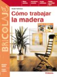 como trabajar la madera-heidi hafelein-9788430597055 como trabajar la madera-heidi hafelein-9788430597055