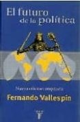 el futuro de la politica-fernando vallespin oña-9788430605255 el futuro de la politica-fernando vallespin oña-9788430605255