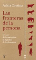 las fronteras de la persona: el valor de los animales, la dignida d de los humanos-adela cortina-9788430607655 las fronteras de la persona: el valor de los animales, la dignida d de los humanos-adela cortina-9788430607655