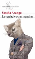 la verdad y otras mentiras-sascha arango-9788432222955 la verdad y otras mentiras-sascha arango-9788432222955