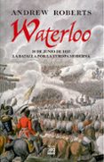 waterloo: 18 de junio de 1815 la batalla por la europa moderna-andrew roberts-9788432313455 waterloo: 18 de junio de 1815 la batalla por la europa moderna-andrew roberts-9788432313455