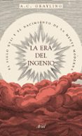la era del ingenio: el siglo xvii y el nacimiento de la mente moderna-a.c. grayling-9788434425255 la era del ingenio: el siglo xvii y el nacimiento de la mente moderna-a.c. grayling-9788434425255
