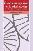 conductas agresivas en la edad escolar: aproximacion teorica y me todologica: propuestas de intervencion-fuensanta cerezo ramirez-9788436811155 conductas agresivas en la edad escolar: aproximacion teorica y me todologica: propuestas de intervencion-fuensanta cerezo ramirez-9788436811155
