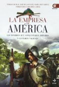 la empresa de america: los hombres de conquistaron imperios y ges taron naciones-miguel del rey-carlos canales-9788441425255 la empresa de america: los hombres de conquistaron imperios y ges taron naciones-miguel del rey-carlos canales-9788441425255