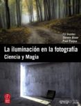 la iluminacion en la fotografia: ciencia y magia-fil hunter-steven biver-9788441531055 la iluminacion en la fotografia: ciencia y magia-fil hunter-steven biver-9788441531055