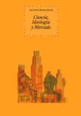 ciencia, ideologia y mercado-jose carlos bermejo barrera-9788446024255 ciencia, ideologia y mercado-jose carlos bermejo barrera-9788446024255