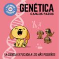 genetica (futuros genios): la ciencia explicada a los mas pequeños-carlos pazos-9788448850555 genetica (futuros genios): la ciencia explicada a los mas pequeños-carlos pazos-9788448850555