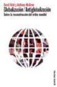 globalizacion-antigobalizacion: sobre la reconstruccion del orden mundial-david held-anthony mcgrew-9788449314155 globalizacion-antigobalizacion: sobre la reconstruccion del orden mundial-david held-anthony mcgrew-9788449314155