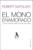 el mono enamorado y otros ensayos sobre nuestra vida animal-robert m. sapolsky-9788449319655 el mono enamorado y otros ensayos sobre nuestra vida animal-robert m. sapolsky-9788449319655