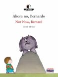 ahora no, bernardo = not now, bernard (ed. bilingüe castellano-in gles)-david mckee-9788466747455 ahora no, bernardo = not now, bernard (ed. bilingüe castellano-in gles)-david mckee-9788466747455