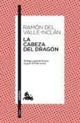 la cabeza del dragon-ramon maria del valle-inclan-9788467038255 la cabeza del dragon-ramon maria del valle-inclan-9788467038255