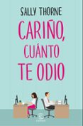 cariño, cuanto te odio-sally thorne-9788467050455 cariño, cuanto te odio-sally thorne-9788467050455