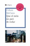 que el mon no pari de rodar-colum mccann-9788474106855 que el mon no pari de rodar-colum mccann-9788474106855