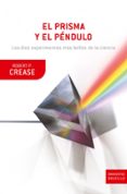 el prisma y el pendulo: los diez experimentos mas bellos de la ci encia-robert p. crease-9788474239355 el prisma y el pendulo: los diez experimentos mas bellos de la ci encia-robert p. crease-9788474239355