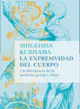 la expresividad del cuerpo y la divergencia de la medicina griega y china-shigehisa kuriyama-9788478449255 la expresividad del cuerpo y la divergencia de la medicina griega y china-shigehisa kuriyama-9788478449255
