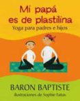 mi papa es de plastilina: yoga para padres e hijos-baron baptiste-9788478714155 mi papa es de plastilina: yoga para padres e hijos-baron baptiste-9788478714155
