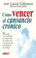 como vencer el cansancio cronico: recobre la vitalidad corrigiend o la causa de sus sensacion persistente de fatiga-ann louise gittleman-melissa diane smith-9788479533755 como vencer el cansancio cronico: recobre la vitalidad corrigiend o la causa de sus sensacion persistente de fatiga-ann louise gittleman-melissa diane smith-9788479533755