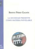 la sociedad presente como materia novelable-benito perez galdos-9788479605155 la sociedad presente como materia novelable-benito perez galdos-9788479605155