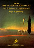 ideas para la imaginacion impura 53 reflexiones en su propia sust ancia-jorge wagensberg-9788483105955 ideas para la imaginacion impura 53 reflexiones en su propia sust ancia-jorge wagensberg-9788483105955