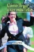 como llegar a ser feliz-rafael gomez perez-9788484692355 como llegar a ser feliz-rafael gomez perez-9788484692355
