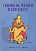 ¡todo el mundo hace caca!-pascal lemaitre-9788484704355 ¡todo el mundo hace caca!-pascal lemaitre-9788484704355