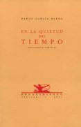en la quietud del tiempo: (antologia poetica)-pablo garcia baena-9788484720355 en la quietud del tiempo: (antologia poetica)-pablo garcia baena-9788484720355