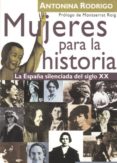 mujeres para la historia: la españa silenciada del siglo xx-antonina rodrigo-antonina rogrigo-9788488944955 mujeres para la historia: la españa silenciada del siglo xx-antonina rodrigo-antonina rogrigo-9788488944955