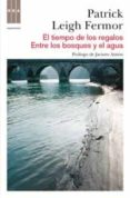el tiempo de los regalos; entre los bosques y el agua-patrick leigh fermor-9788490060155 el tiempo de los regalos; entre los bosques y el agua-patrick leigh fermor-9788490060155
