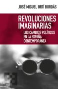 revoluciones imaginarias: los cambios politicos en la españa contemporanea-jose miguel orti bordas-9788490559055 revoluciones imaginarias: los cambios politicos en la españa contemporanea-jose miguel orti bordas-9788490559055