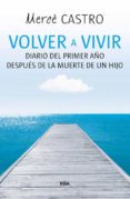 volver a vivir: diario del primer año despues de la muerte de un hijo-merce castro puig-9788490564455 volver a vivir: diario del primer año despues de la muerte de un hijo-merce castro puig-9788490564455