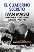 el cuaderno secreto: ivan maiski, embajador sovietico en londres 1932-1943-ivan maiski-gabriel (ed.) gorodetsky-9788490567555 el cuaderno secreto: ivan maiski, embajador sovietico en londres 1932-1943-ivan maiski-gabriel (ed.) gorodetsky-9788490567555