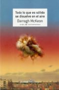 todo lo que es sólido se disuelve en el aire-darragh mckeon-9788490651155 todo lo que es sólido se disuelve en el aire-darragh mckeon-9788490651155