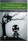 el modelo europeo de desarrollo de videojuegos-jose patricio perez rufi-9788490770955 el modelo europeo de desarrollo de videojuegos-jose patricio perez rufi-9788490770955