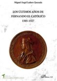 los ultimos años de fernando el catolico 1505-1517-miguel �ngel ladero quesada-9788490858455 los ultimos años de fernando el catolico 1505-1517-miguel �ngel ladero quesada-9788490858455