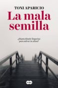 la mala semilla (ebook)-toni aparicio-9788491292555 la mala semilla (ebook)-toni aparicio-9788491292555