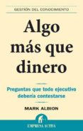 algo mas que dinero: preguntas que todo ejecutivo deberia contest arse-mark albion-9788492452255 algo mas que dinero: preguntas que todo ejecutivo deberia contest arse-mark albion-9788492452255