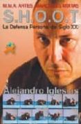 shoot: la defensa personal del siglo xxi: mma artes marciales mix tas-alejandro barral iglesias-9788492484355 shoot: la defensa personal del siglo xxi: mma artes marciales mix tas-alejandro barral iglesias-9788492484355