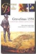 gravelinas 1558: los tercios de felipe ii conquistan la supremaci a continental (guerreros y batallas)-alberto raúl esteban ribas-j.d. cabrera peña-9788492714155 gravelinas 1558: los tercios de felipe ii conquistan la supremaci a continental (guerreros y batallas)-alberto raúl esteban ribas-j.d. cabrera peña-9788492714155